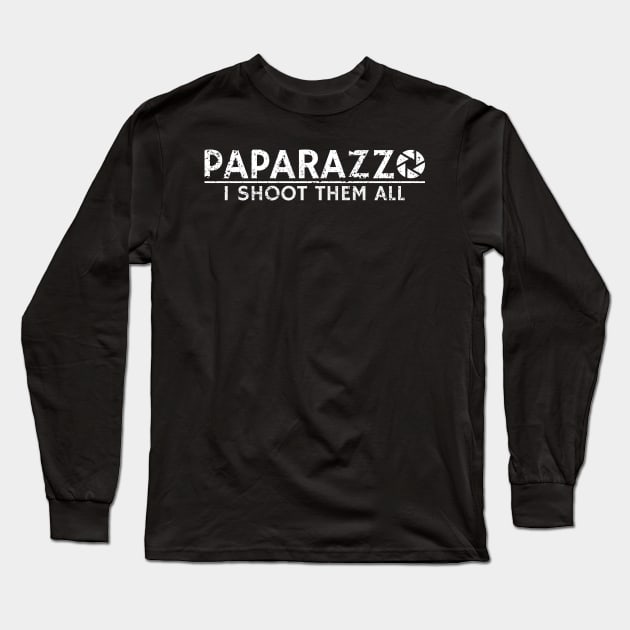 Paparazzo Shoot Them All Funny Photographer Gift Long Sleeve T-Shirt by JeZeDe